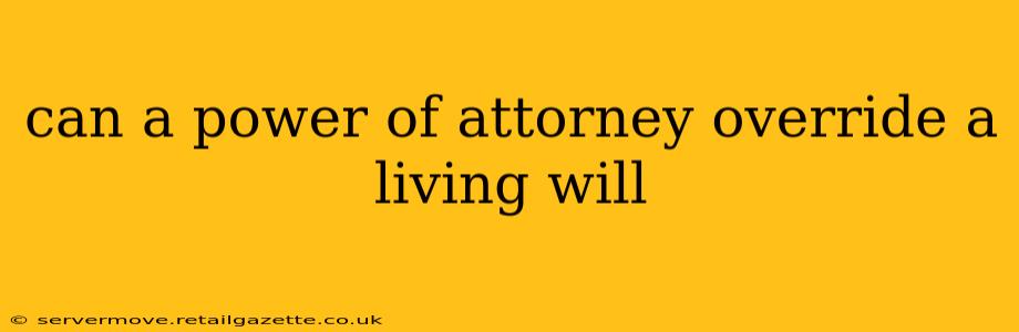 can a power of attorney override a living will