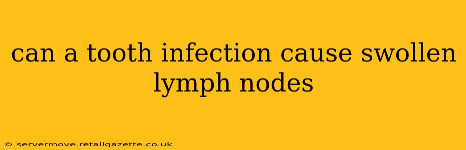 can a tooth infection cause swollen lymph nodes