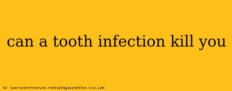 can a tooth infection kill you