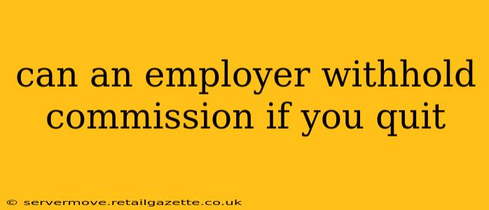 can an employer withhold commission if you quit
