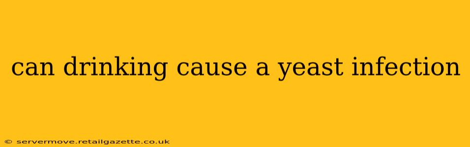 can drinking cause a yeast infection