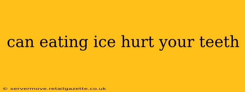 can eating ice hurt your teeth