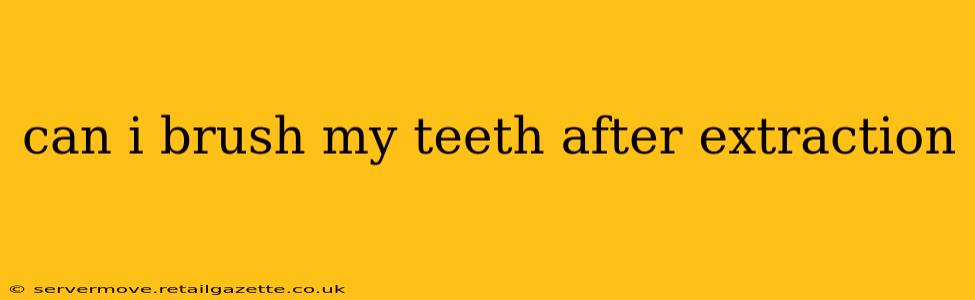can i brush my teeth after extraction