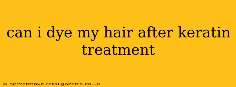 can i dye my hair after keratin treatment