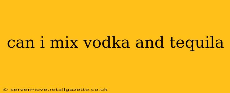 can i mix vodka and tequila
