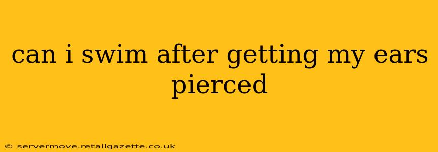 can i swim after getting my ears pierced