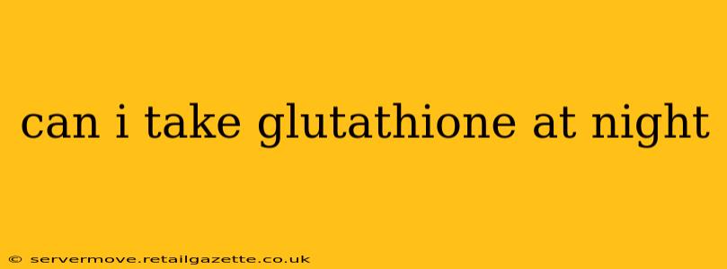 can i take glutathione at night