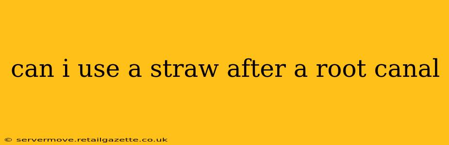 can i use a straw after a root canal