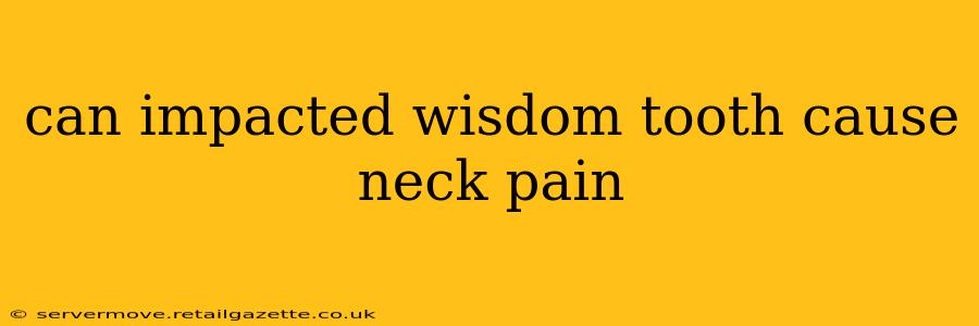 can impacted wisdom tooth cause neck pain