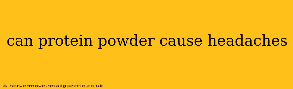 can protein powder cause headaches