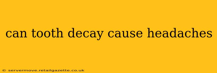can tooth decay cause headaches