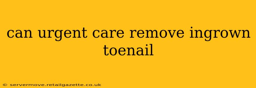 can urgent care remove ingrown toenail