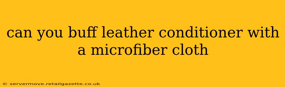 can you buff leather conditioner with a microfiber cloth