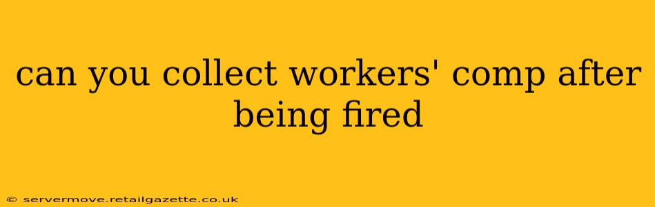can you collect workers' comp after being fired