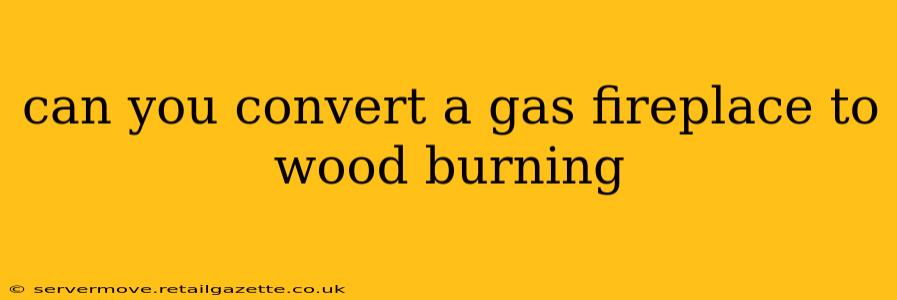 can you convert a gas fireplace to wood burning