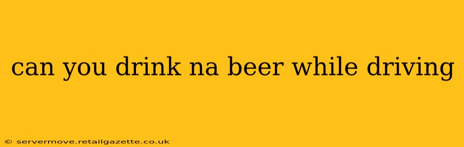 can you drink na beer while driving