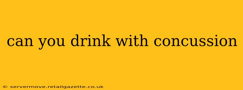 can you drink with concussion