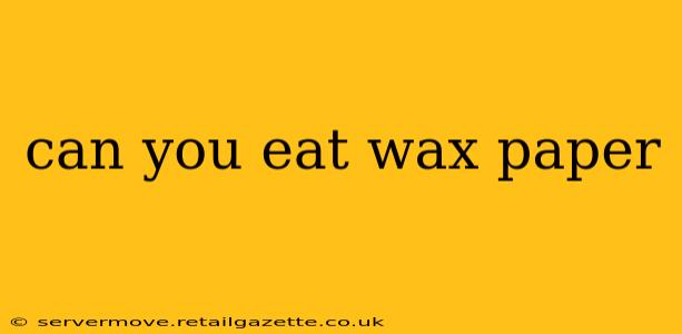 can you eat wax paper
