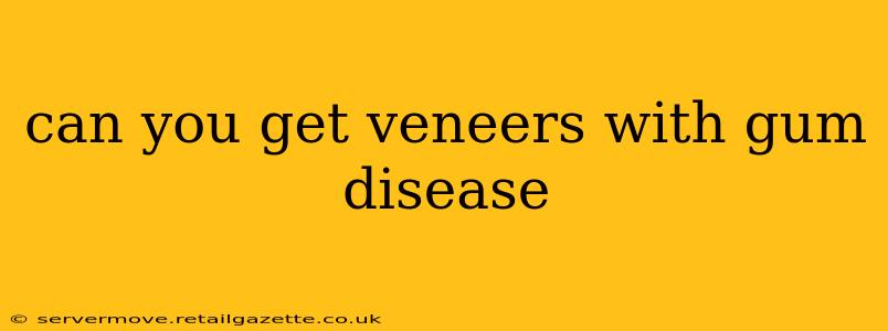 can you get veneers with gum disease
