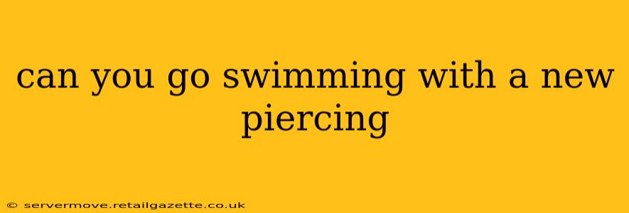 can you go swimming with a new piercing