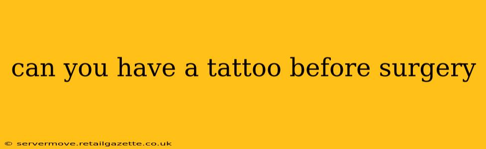 can you have a tattoo before surgery