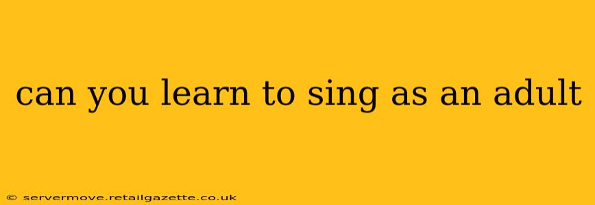 can you learn to sing as an adult