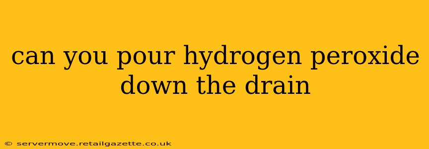 can you pour hydrogen peroxide down the drain