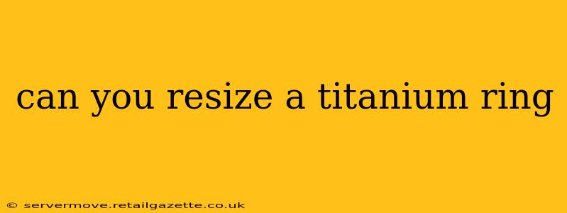 can you resize a titanium ring