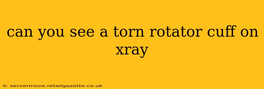can you see a torn rotator cuff on xray