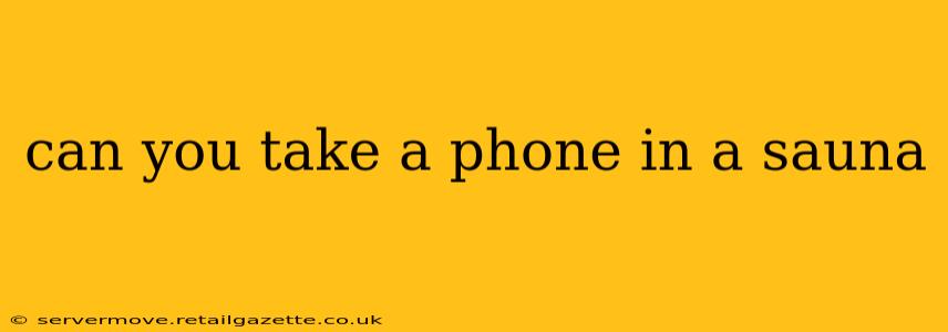 can you take a phone in a sauna