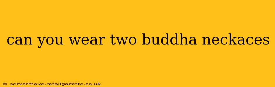 can you wear two buddha neckaces