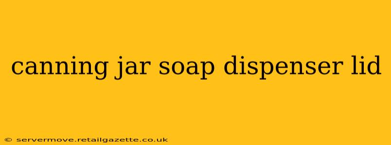 canning jar soap dispenser lid