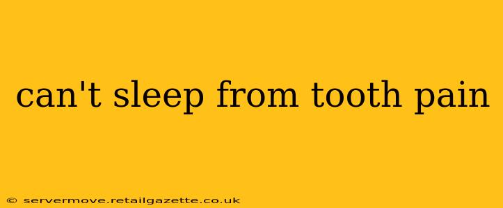 can't sleep from tooth pain