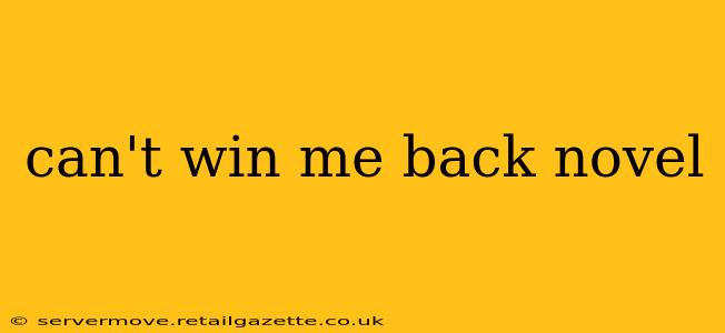 can't win me back novel