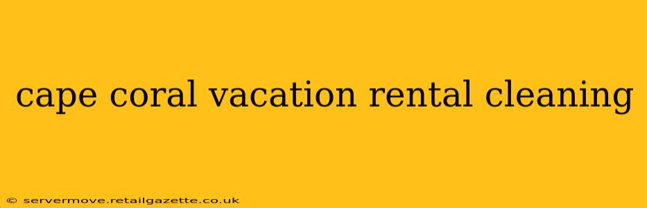 cape coral vacation rental cleaning