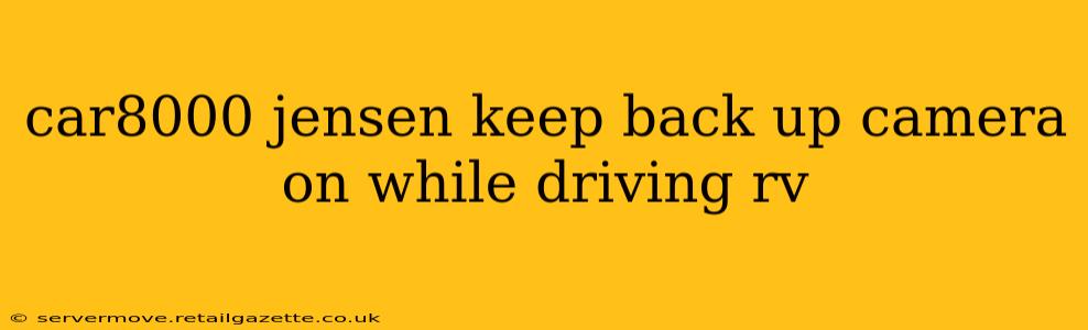 car8000 jensen keep back up camera on while driving rv