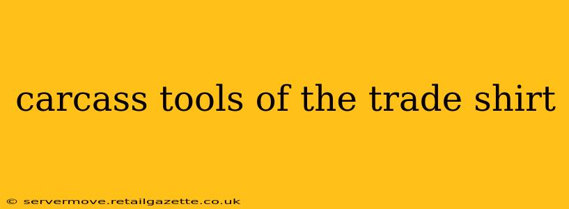 carcass tools of the trade shirt