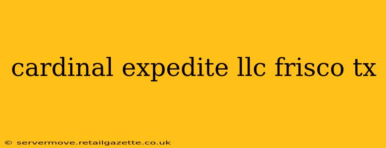 cardinal expedite llc frisco tx