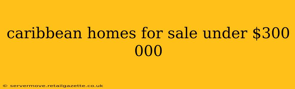 caribbean homes for sale under $300 000