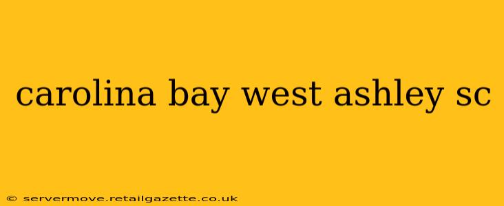 carolina bay west ashley sc