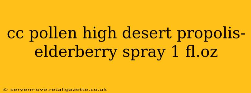 cc pollen high desert propolis-elderberry spray 1 fl.oz