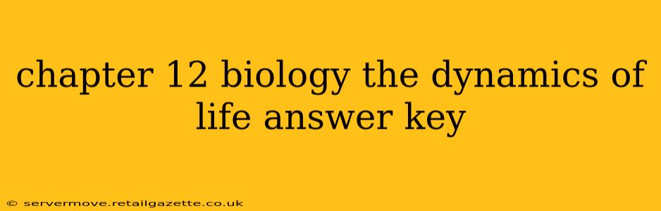 chapter 12 biology the dynamics of life answer key