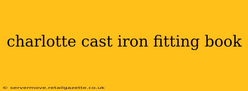 charlotte cast iron fitting book