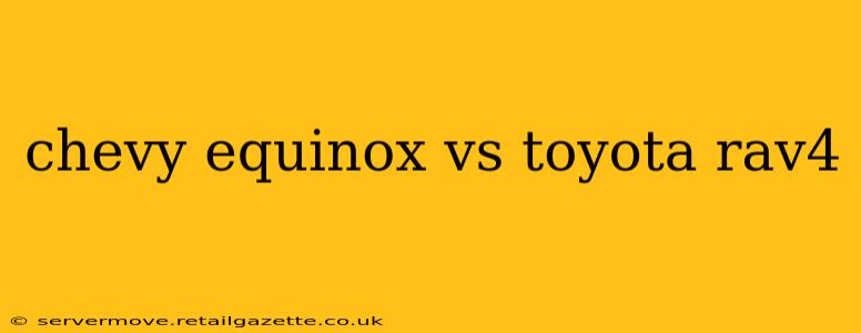 chevy equinox vs toyota rav4