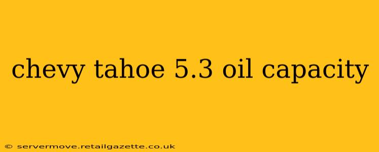 chevy tahoe 5.3 oil capacity