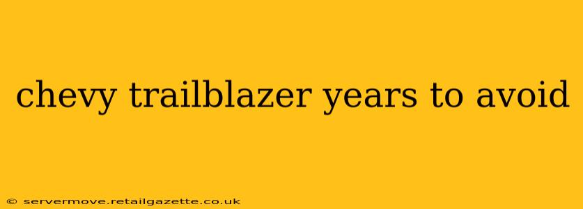 chevy trailblazer years to avoid