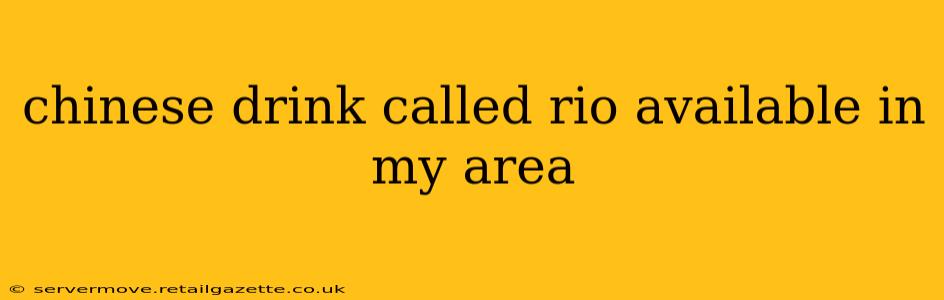 chinese drink called rio available in my area