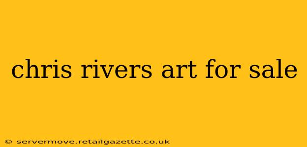 chris rivers art for sale