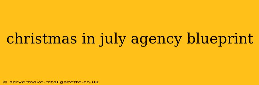 christmas in july agency blueprint