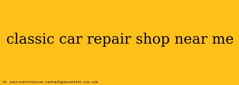classic car repair shop near me